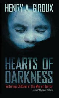 Cover image for Hearts of Darkness: Torturing Children in the War on Terror