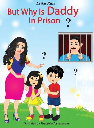 Cover image for But Why Is Daddy In Prison?