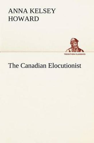 Cover image for The Canadian Elocutionist