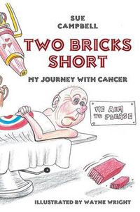 Cover image for Two Bricks Short: My Journey with Cancer