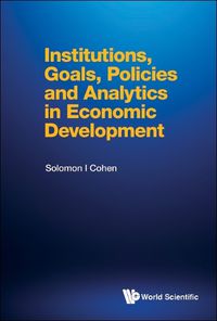 Cover image for Institutions, Goals, Policies And Analytics In Economic Development