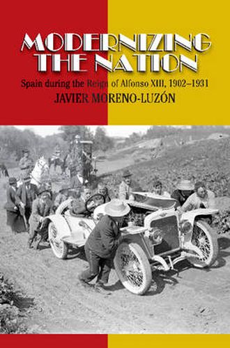 Cover image for Modernizing the Nation: Spain During the Reign of Alfonso XIII, 1902-1931