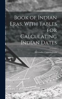 Cover image for Book of Indian Eras, With Tables for Calculating Indian Dates