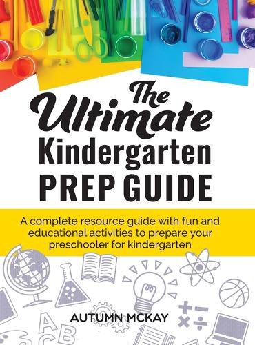 Cover image for The Ultimate Kindergarten Prep Guide: A complete resource guide with fun and educational activities to prepare your preschooler for kindergarten