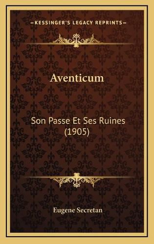 Cover image for Aventicum: Son Passe Et Ses Ruines (1905)