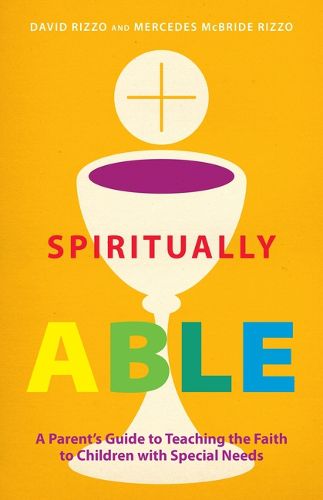Cover image for Spiritually Able: A Parent's Guide to Teaching the Faith to Children with Special Needs