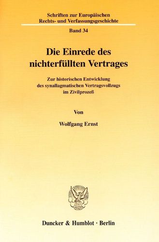 Cover image for Die Einrede Des Nichterfullten Vertrages: Zur Historischen Entwicklung Des Synallagmatischen Vertragsvollzugs Im Zivilprozess