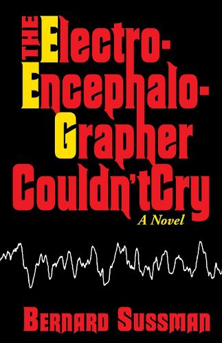 The Electroencephalographer Couldn't Cry: A Novel