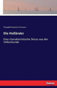 Cover image for Die Hollander: Eine charakteristische Skizze aus der Voelkerkunde