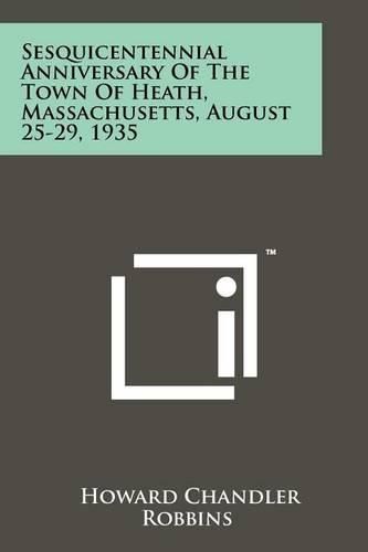 Cover image for Sesquicentennial Anniversary of the Town of Heath, Massachusetts, August 25-29, 1935