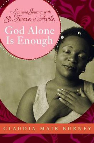 Cover image for God Alone Is Enough: A Spirited Journey with Teresa of Avila
