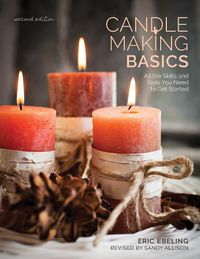 Cover image for Candle Making Basics: All the Skills and Tools You Need to Get Started