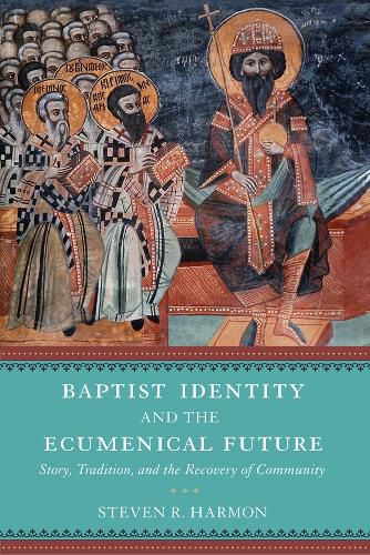 Cover image for Baptist Identity and the Ecumenical Future: Story, Tradition, and the Recovery of Community