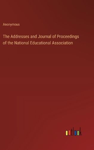 The Addresses and Journal of Proceedings of the National Educational Association