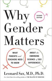 Cover image for Why Gender Matters, Second Edition: What Parents and Teachers Need to Know About the Emerging Science of Sex Differences