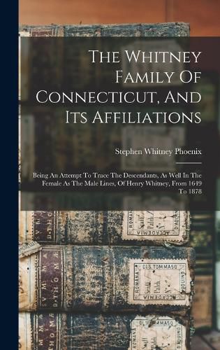 The Whitney Family Of Connecticut, And Its Affiliations