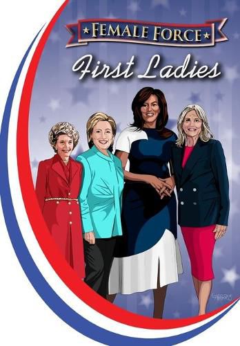 Female Force: First Ladies: Michelle Obama, Jill Biden, Hillary Clinton and Nancy Reagan