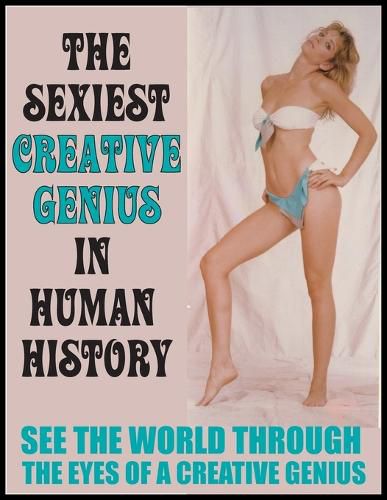 Sexiest Creative Genius in Human History