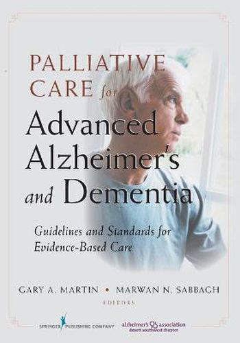 Cover image for Palliative Care for Advanced Alzheimer's and Dementia: Guidelines and Standards for Evidence-Based Care