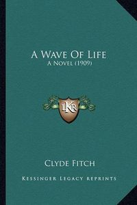 Cover image for A Wave of Life: A Novel (1909)