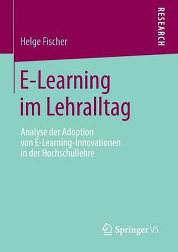 Cover image for E-Learning im Lehralltag: Analyse der Adoption von E-Learning-Innovationen in der Hochschullehre