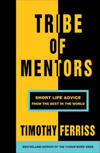 Cover image for Tribe of Mentors: Short Life Advice from the Best in the World