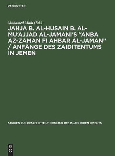 Cover image for Jahja B. Al-Husain B. Al-Mu'ajjad Al-Jamani's  Anba Az-Zaman Fi Ahbar Al-Jaman  / Anfange Des Zaiditentums in Jemen