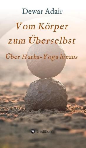 Cover image for Vom Koerper zum UEberselbst: UEber Hatha-Yoga hinaus