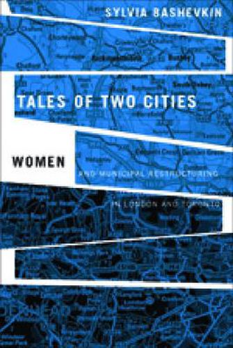 Cover image for Tales of Two Cities: Women and Municipal Restructuring in London and Toronto