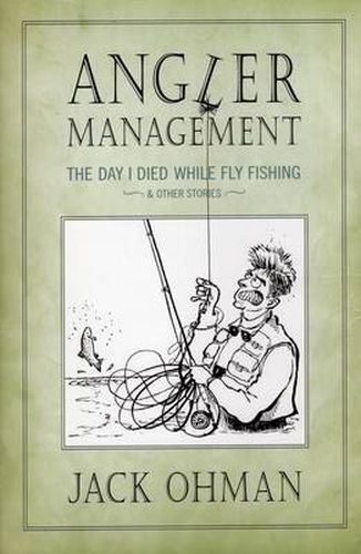 Cover image for Angler Management: The Day I Died While Fly Fishing and Other Stories