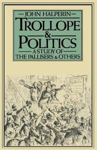 Cover image for Trollope and Politics: A Study of the Pallisers and Others