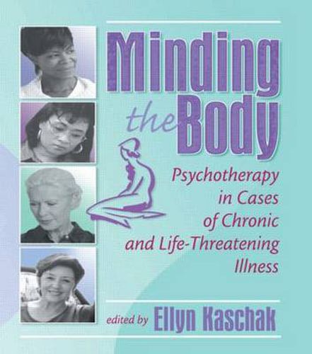 Cover image for Minding the Body: Psychotherapy in Cases of Chronic and Life-Threatening Illness