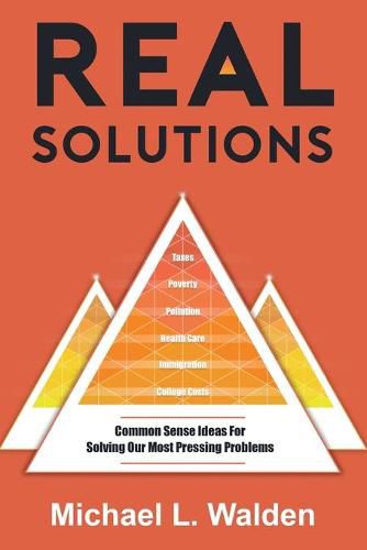 Cover image for Real Solutions: Common Sense Ideas For Solving Our Most Pressing Problems