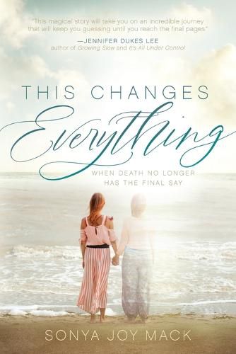 Cover image for This Changes Everything: When Death No Longer Has the Final Say