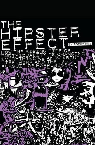 Cover image for The Hipster Effect: How the Rising Tide of Individuality is Changing Everything We Know about Life, Work and the Pursuit of Happiness