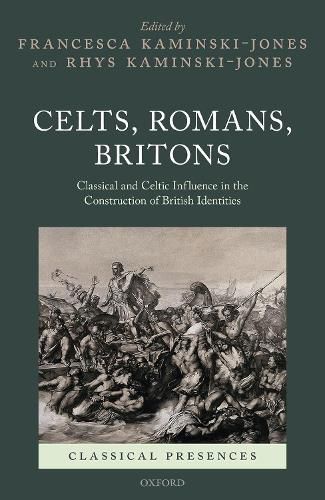 Cover image for Celts, Romans, Britons: Classical and Celtic Influence in the Construction of British Identities