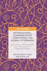 Cover image for Intercultural Communicative Competence for Global Citizenship: Identifying cyberpragmatic rules of engagement in telecollaboration