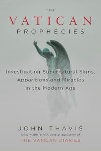 Cover image for The Vatican Prophecies: Investigating Supernatural Signs, Apparitions and Miracles in the Modern Age