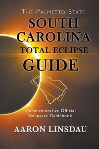 Cover image for South Carolina Total Eclipse Guide: Commemorative Official Keepsake Guidebook 2017