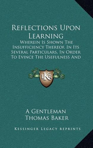 Cover image for Reflections Upon Learning: Wherein Is Shown the Insufficiency Thereof, in Its Several Particulars, in Order to Evince the Usefulness and Necessity of Revelation (1714)