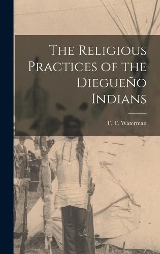 Cover image for The Religious Practices of the Diegueno Indians