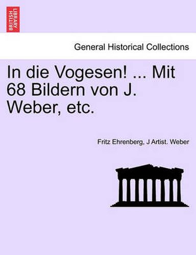 In Die Vogesen! ... Mit 68 Bildern Von J. Weber, Etc.