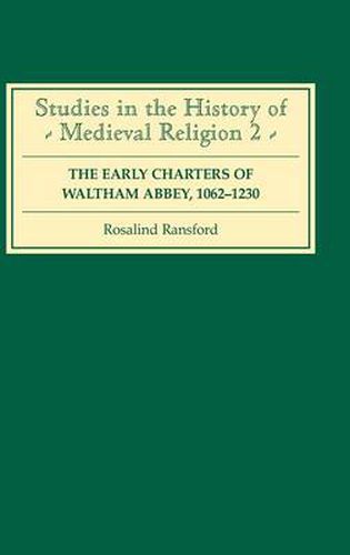 Cover image for The Early Charters of the Augustinian Canons of Waltham Abbey, Essex  1062-1230