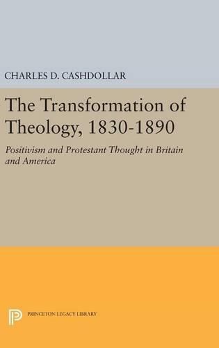 Cover image for The Transformation of Theology, 1830-1890: Positivism and Protestant Thought in Britain and America