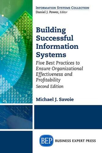 Cover image for Building Successful Information Systems: Five Best Practices to Ensure Organizational Effectiveness and Profitability