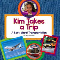 Cover image for Kim Takes a Trip: A Book about Transportation