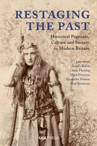 Cover image for Restaging the Past: Historical Pageants, Culture and Society in Modern Britain