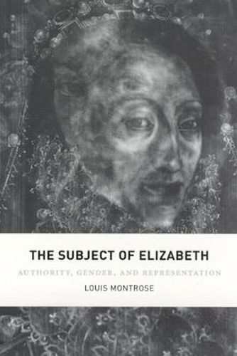 Cover image for The Subject of Elizabeth: Authority, Gender, and Representation