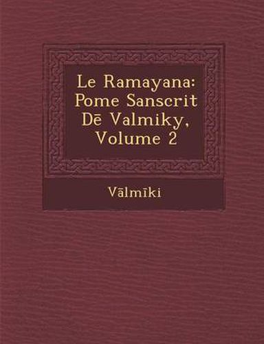 Cover image for Le Ramayana: Po Me Sanscrit D Valmiky, Volume 2