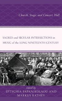 Cover image for Sacred and Secular Intersections in Music of the Long Nineteenth Century